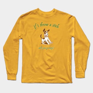 If I Throw A Stick... Long Sleeve T-Shirt